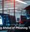 Staying Ahead of Phishing Threats